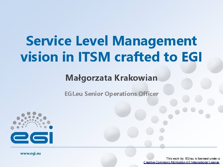 Service Level Management vision in ITSM crafted to EGI Małgorzata Krakowian EGI. eu Senior