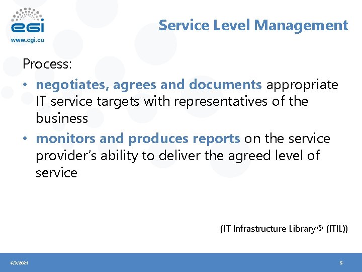 Service Level Management Process: • negotiates, agrees and documents appropriate IT service targets with