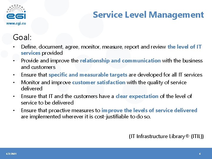 Service Level Management Goal: • • • Define, document, agree, monitor, measure, report and