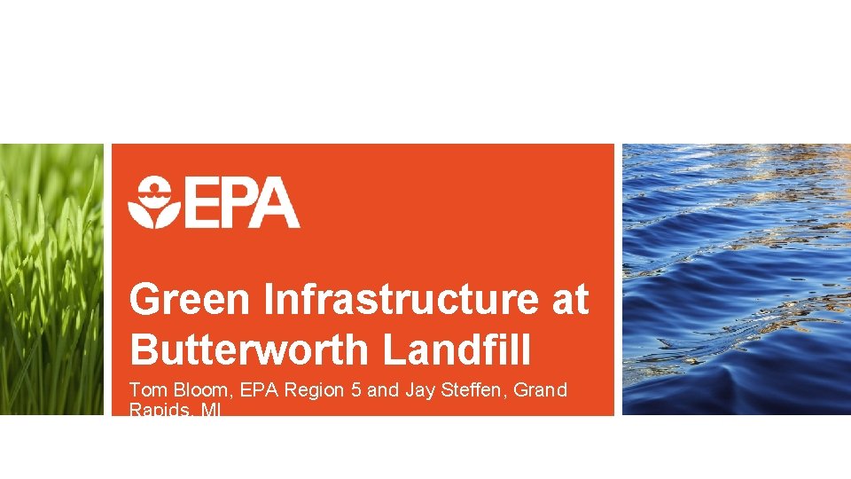 Green Infrastructure at Butterworth Landfill Tom Bloom, EPA Region 5 and Jay Steffen, Grand