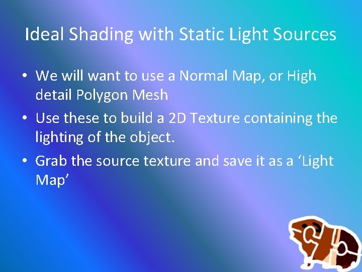 Ideal Shading with Static Light Sources • We will want to use a Normal