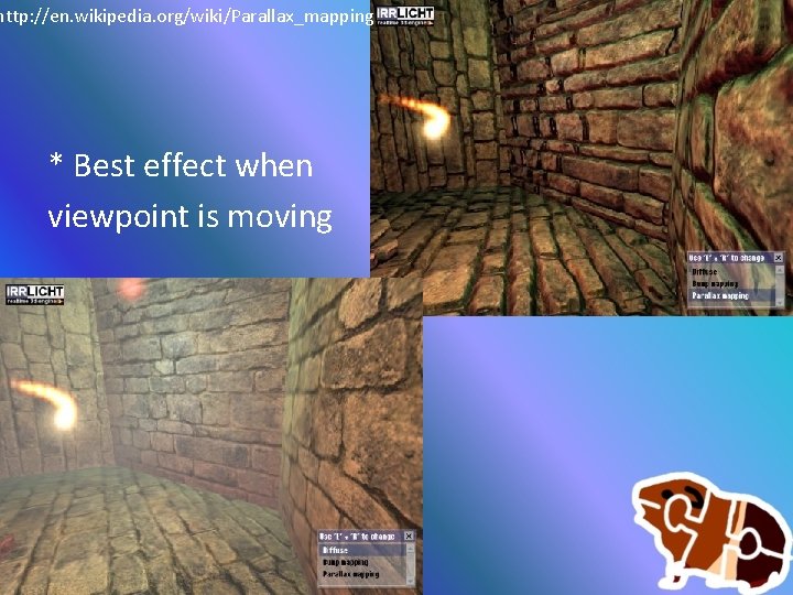 http: //en. wikipedia. org/wiki/Parallax_mapping * Best effect when viewpoint is moving 