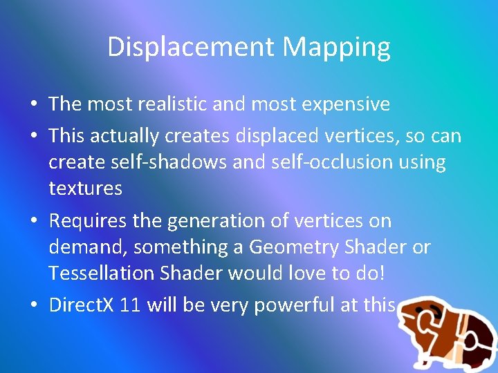 Displacement Mapping • The most realistic and most expensive • This actually creates displaced