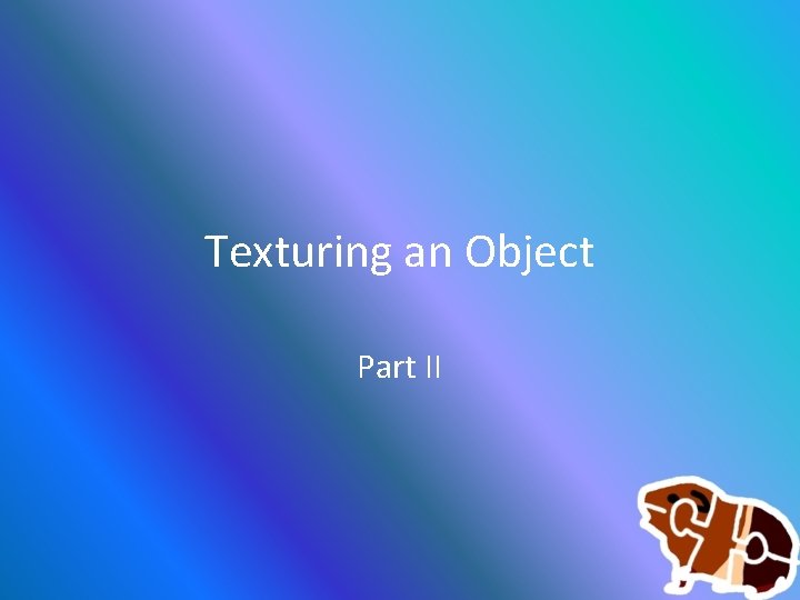 Texturing an Object Part II 