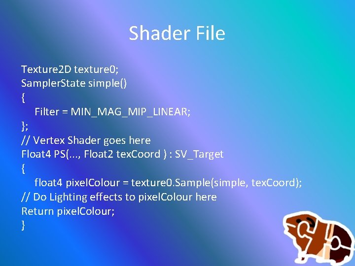 Shader File Texture 2 D texture 0; Sampler. State simple() { Filter = MIN_MAG_MIP_LINEAR;