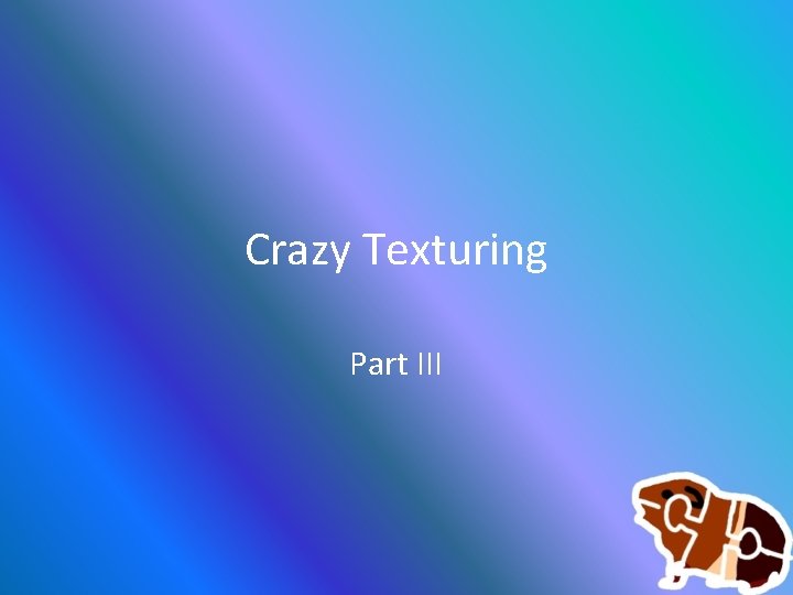 Crazy Texturing Part III 