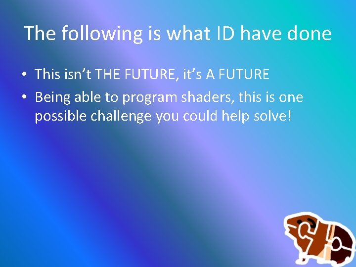 The following is what ID have done • This isn’t THE FUTURE, it’s A