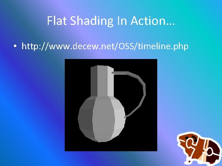 Flat Shading In Action… • http: //www. decew. net/OSS/timeline. php 