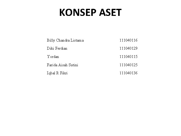 KONSEP ASET Billy Chandra Listama 111040116 Diki Ferdian 111040129 Yordan 111040115 Farida Aisah Sutini