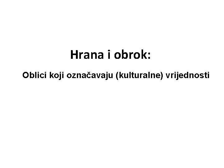 Hrana i obrok: Oblici koji označavaju (kulturalne) vrijednosti 