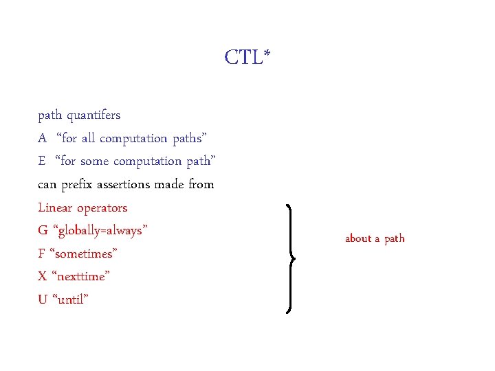 CTL* path quantifers A “for all computation paths” E “for some computation path” can CTL* path quantifers A “for all computation paths” E “for some computation path” can