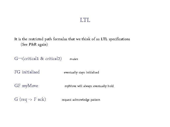LTL It is the restricted path formulas that we think of as LTL specifications LTL It is the restricted path formulas that we think of as LTL specifications