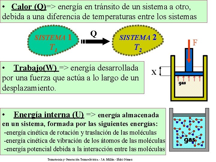  • Calor (Q)=> energía en tránsito de un sistema a otro, debida a