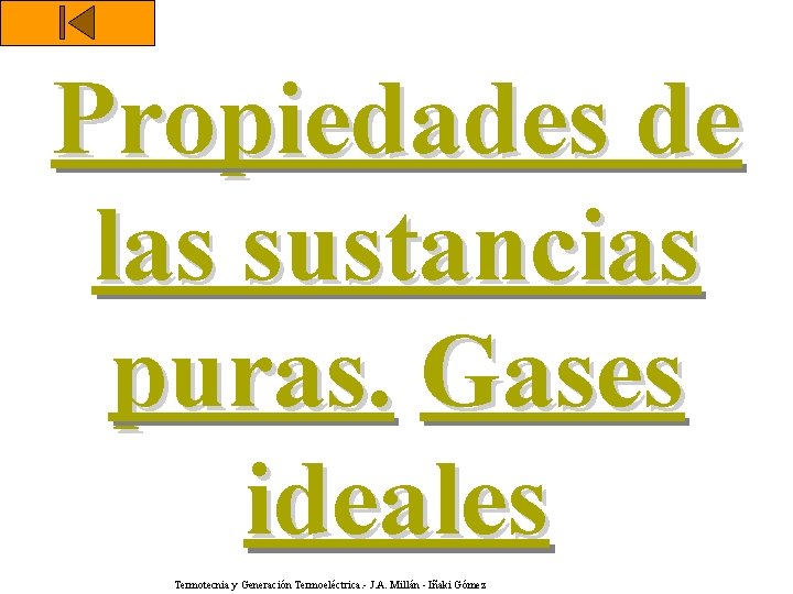 Propiedades de las sustancias puras. Gases ideales Termotecnia y Generación Termoeléctrica. - J. A.
