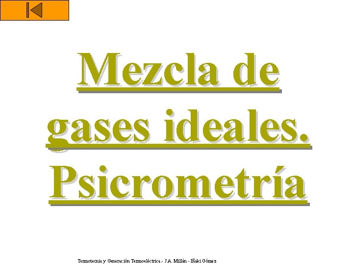 Mezcla de gases ideales. Psicrometría Termotecnia y Generación Termoeléctrica. - J. A. Millán -