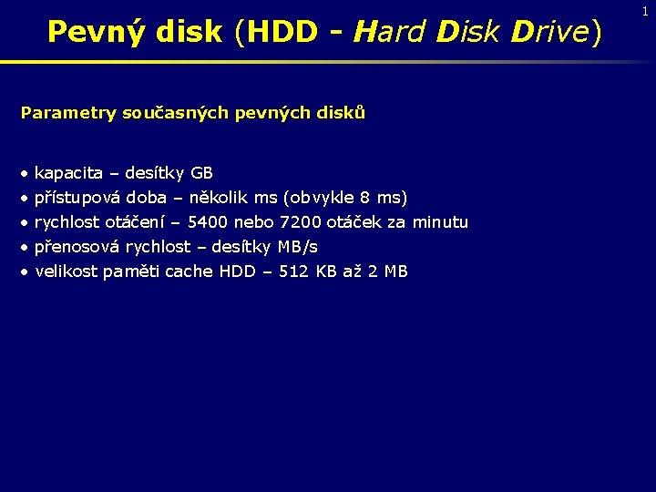 Pevný disk (HDD - Hard Disk Drive) Parametry současných pevných disků • • •