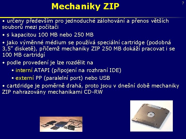 Mechaniky ZIP • určeny především pro jednoduché zálohování a přenos větších souborů mezi počítači