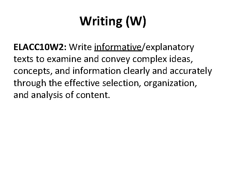 Writing (W) ELACC 10 W 2: Write informative/explanatory texts to examine and convey complex