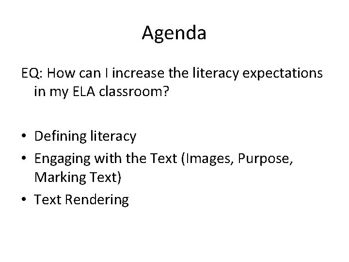 Agenda EQ: How can I increase the literacy expectations in my ELA classroom? •
