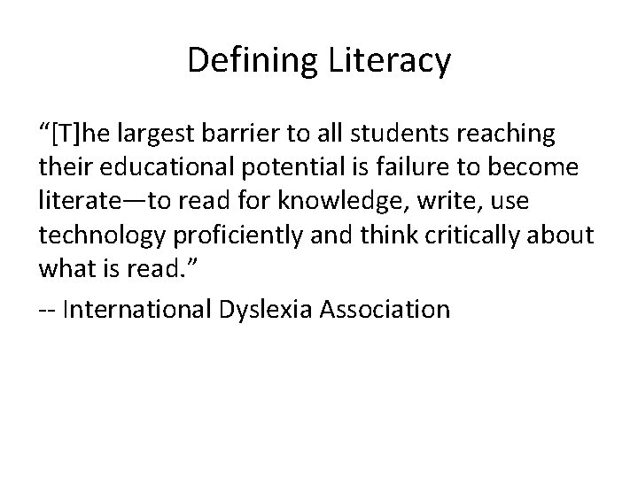 Defining Literacy “[T]he largest barrier to all students reaching their educational potential is failure