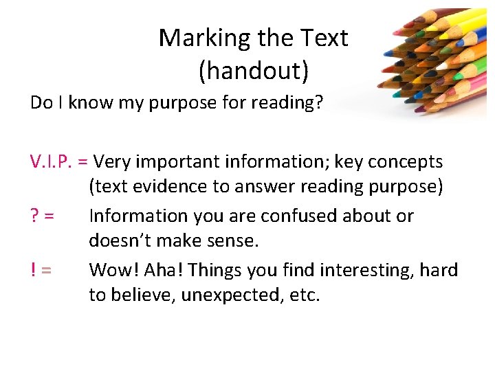 Marking the Text (handout) Do I know my purpose for reading? V. I. P.