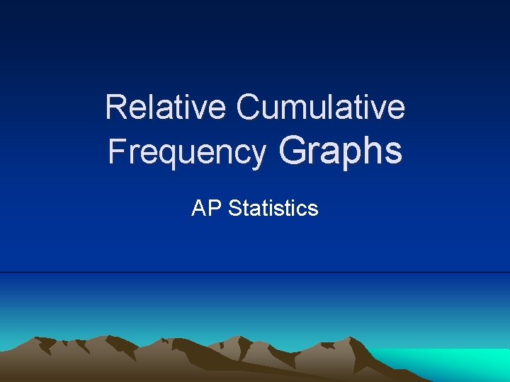 Relative Cumulative Frequency Graphs AP Statistics 