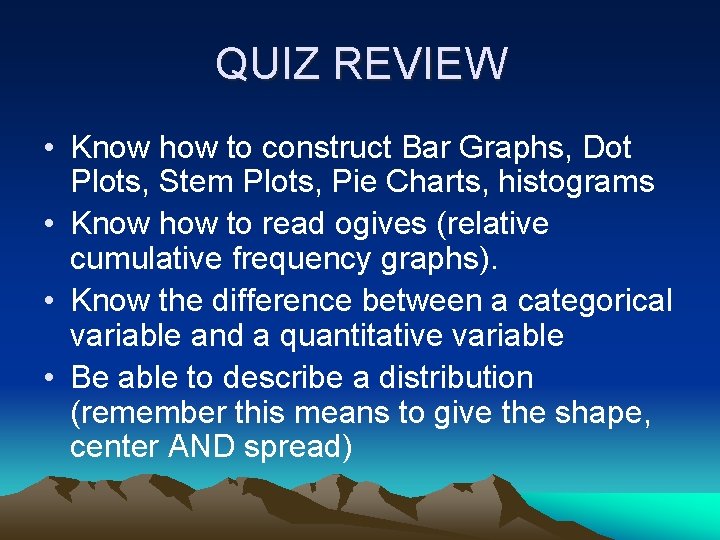 QUIZ REVIEW • Know how to construct Bar Graphs, Dot Plots, Stem Plots, Pie