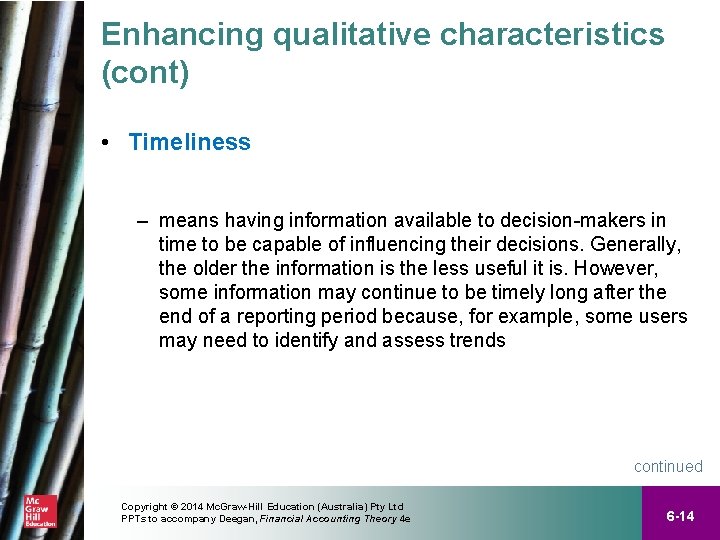 Enhancing qualitative characteristics (cont) • Timeliness – means having information available to decision-makers in