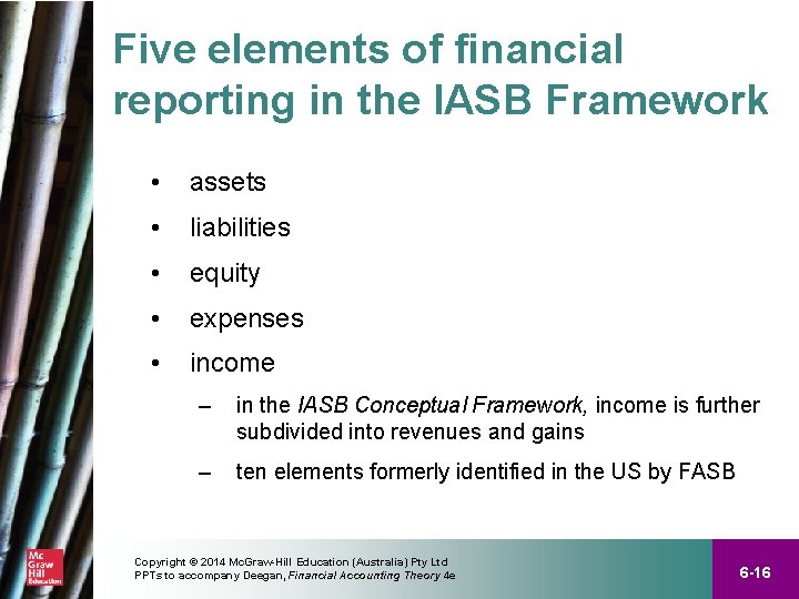 Five elements of financial reporting in the IASB Framework • assets • liabilities •