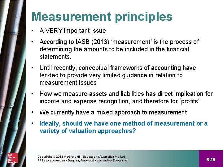 Measurement principles • A VERY important issue • According to IASB (2013) ‘measurement’ is