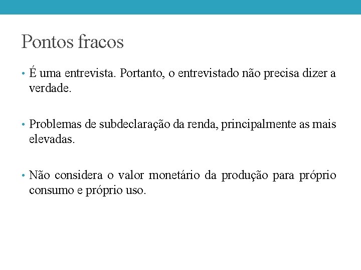 Pontos fracos • É uma entrevista. Portanto, o entrevistado não precisa dizer a verdade. Pontos fracos • É uma entrevista. Portanto, o entrevistado não precisa dizer a verdade.