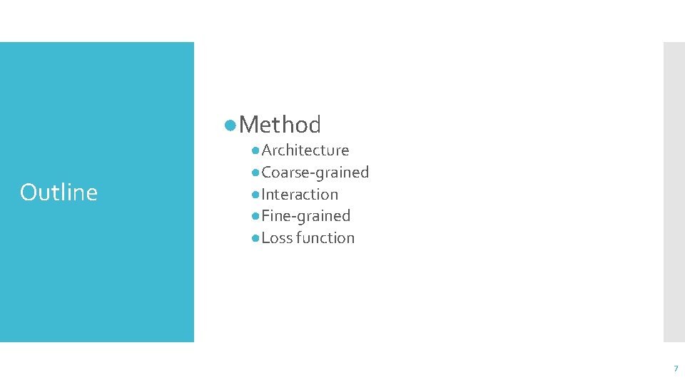 ●Method Outline ●Architecture ●Coarse-grained ●Interaction ●Fine-grained ●Loss function 7 