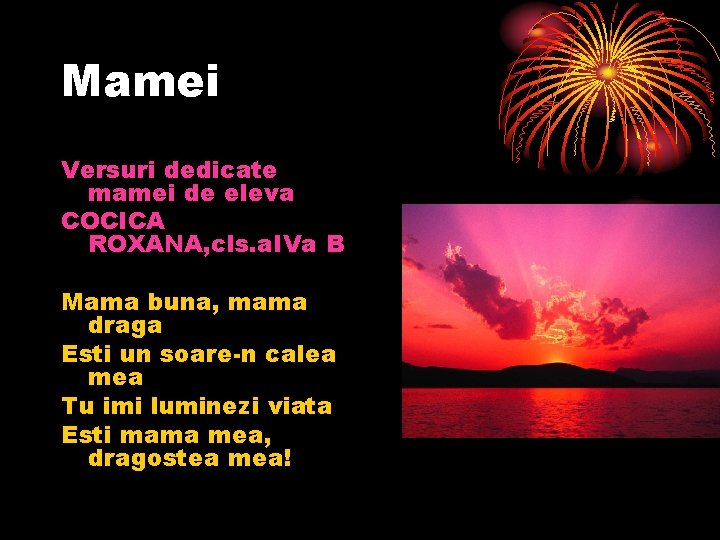 Mamei Versuri dedicate mamei de eleva COCICA ROXANA, cls. a. IVa B Mama buna,