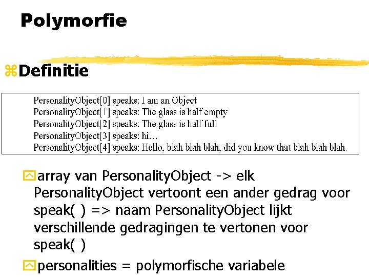 Polymorfie z. Definitie yarray van Personality. Object -> elk Personality. Object vertoont een ander