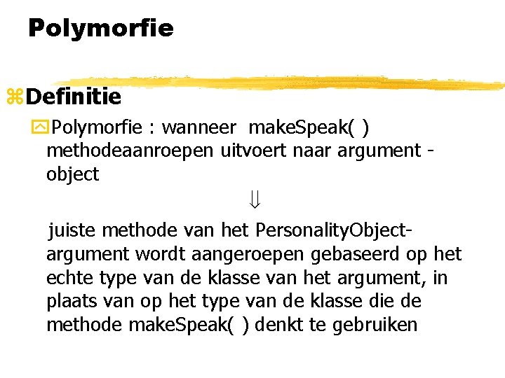 Polymorfie z. Definitie y. Polymorfie : wanneer make. Speak( ) methodeaanroepen uitvoert naar argument