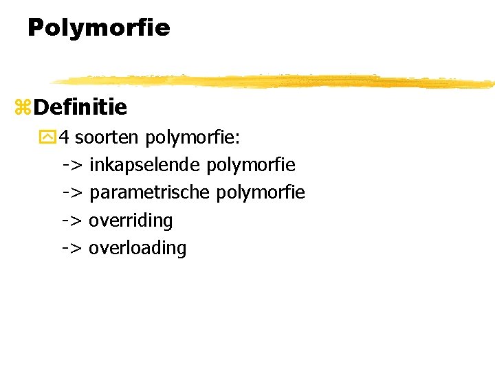 Polymorfie z. Definitie y 4 soorten polymorfie: -> inkapselende polymorfie -> parametrische polymorfie ->