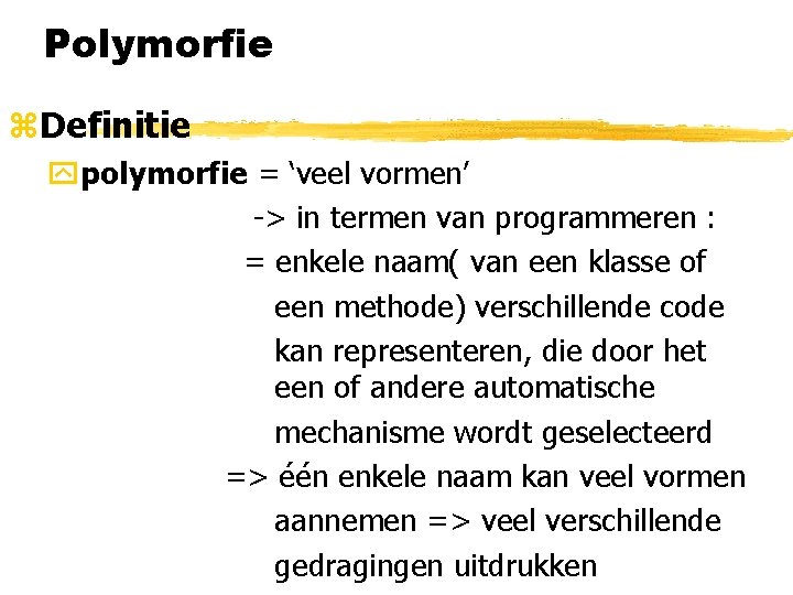 Polymorfie z. Definitie ypolymorfie = ‘veel vormen’ -> in termen van programmeren : =
