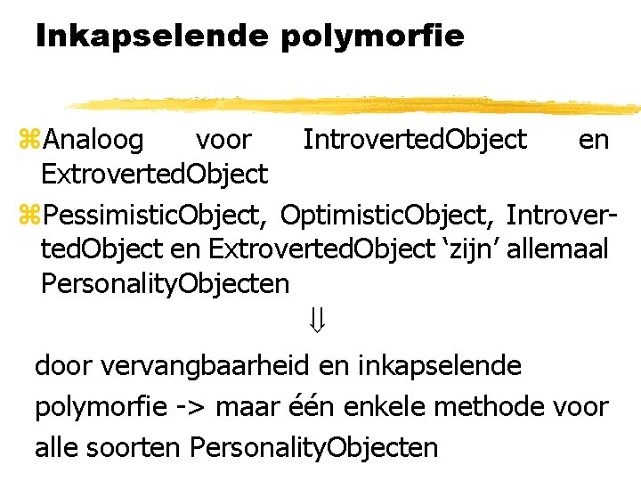 Inkapselende polymorfie z. Analoog voor Introverted. Object en Extroverted. Object z. Pessimistic. Object, Optimistic.