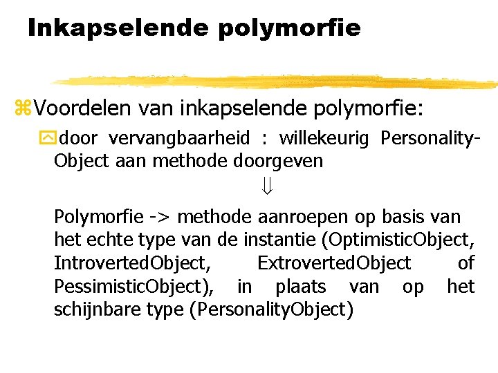 Inkapselende polymorfie z. Voordelen van inkapselende polymorfie: ydoor vervangbaarheid : willekeurig Personality. Object aan