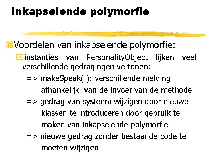 Inkapselende polymorfie z. Voordelen van inkapselende polymorfie: yinstanties van Personality. Object lijken veel verschillende