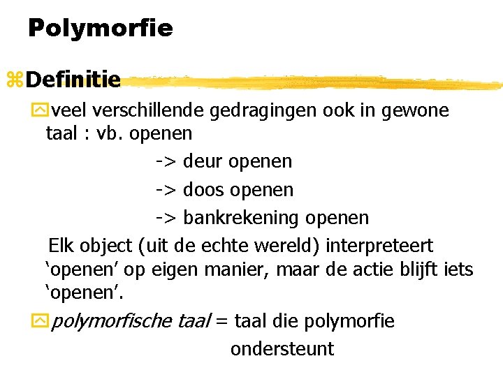 Polymorfie z. Definitie yveel verschillende gedragingen ook in gewone taal : vb. openen ->
