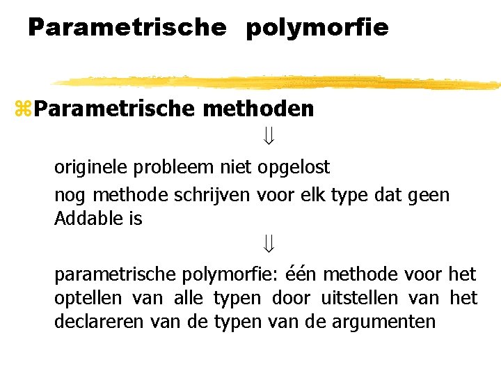 Parametrische polymorfie z. Parametrische methoden originele probleem niet opgelost nog methode schrijven voor elk