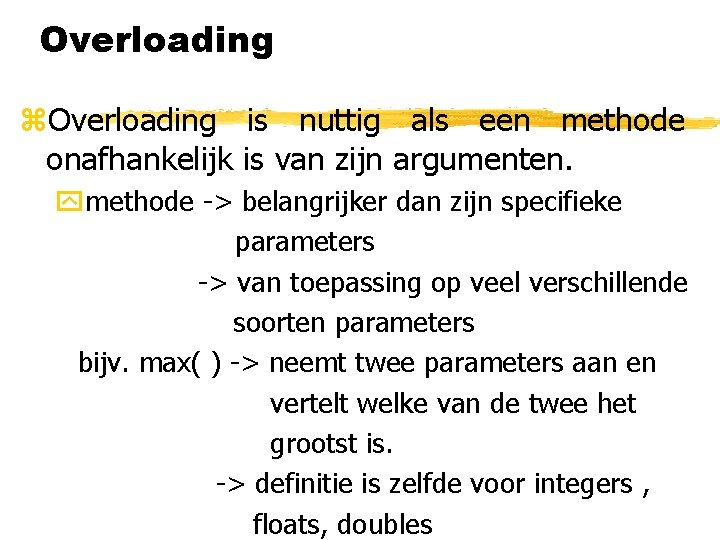 Overloading z. Overloading is nuttig als een methode onafhankelijk is van zijn argumenten. ymethode