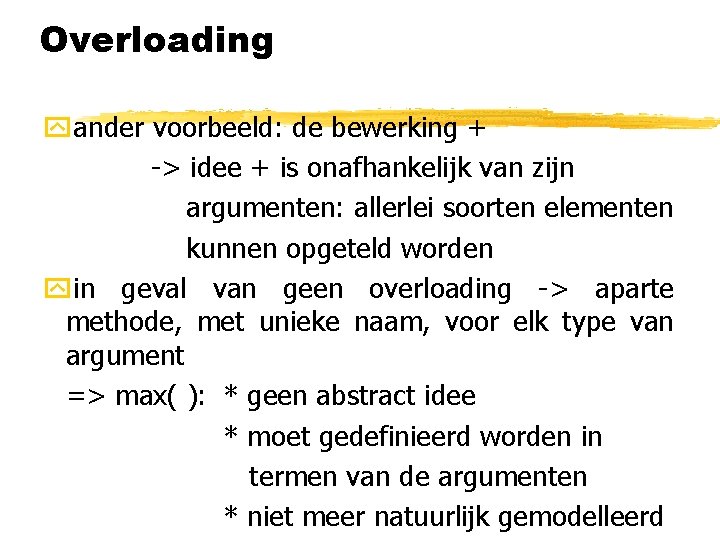 Overloading yander voorbeeld: de bewerking + -> idee + is onafhankelijk van zijn argumenten:
