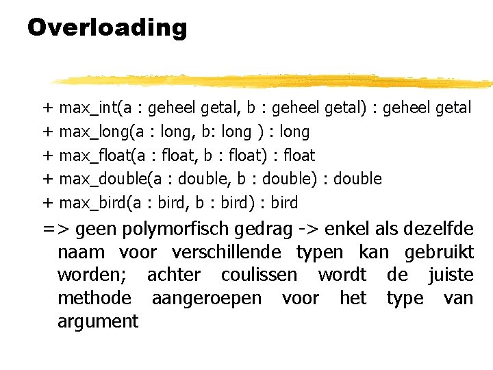Overloading + + + max_int(a : geheel getal, b : geheel getal) : geheel