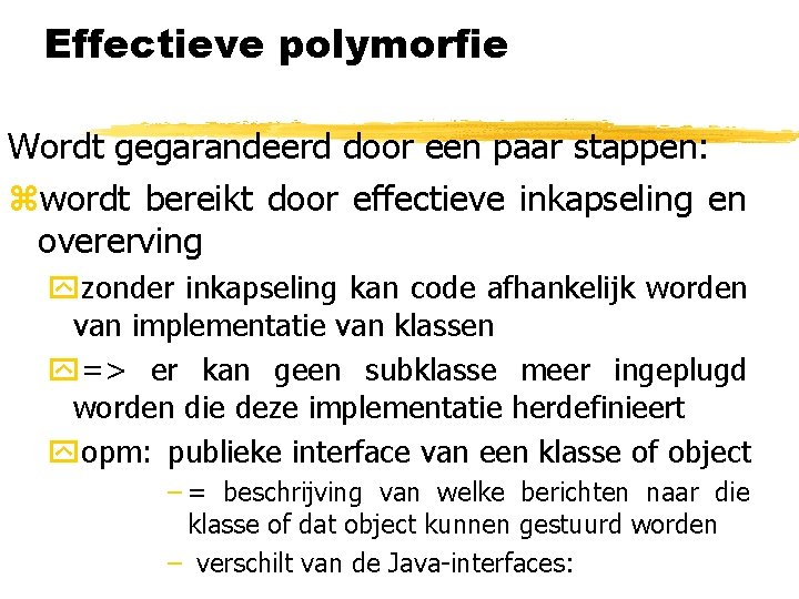 Effectieve polymorfie Wordt gegarandeerd door een paar stappen: zwordt bereikt door effectieve inkapseling en