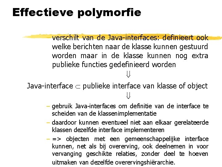 Effectieve polymorfie – verschilt van de Java-interfaces: definieert ook welke berichten naar de klasse