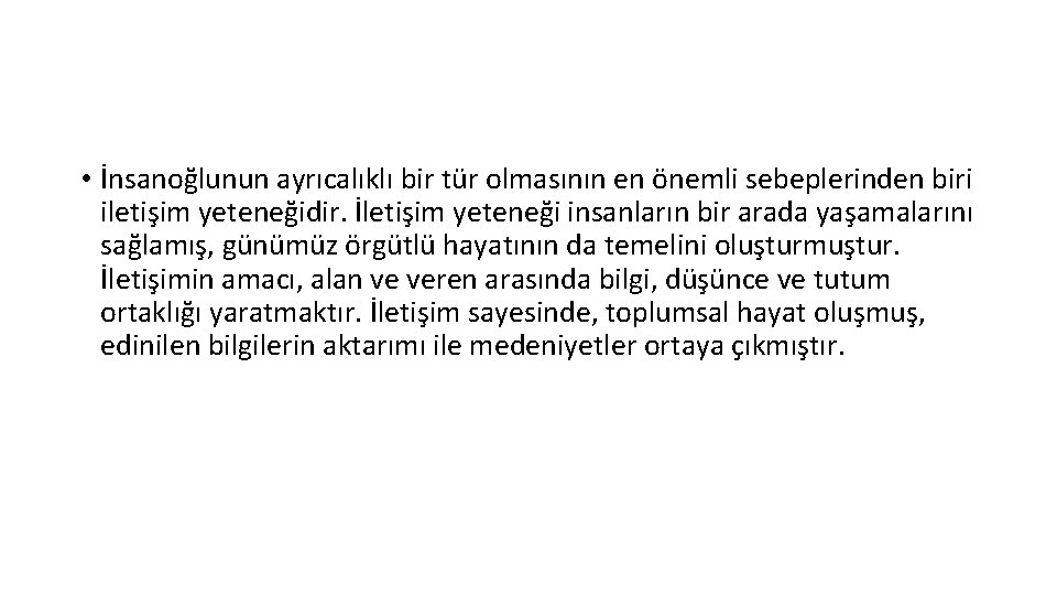  • İnsanoğlunun ayrıcalıklı bir tür olmasının en önemli sebeplerinden biri iletişim yeteneğidir. İletişim