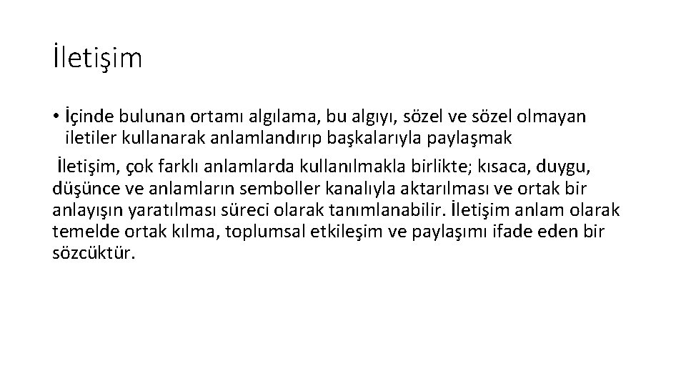 İletişim • İçinde bulunan ortamı algılama, bu algıyı, sözel ve sözel olmayan iletiler kullanarak