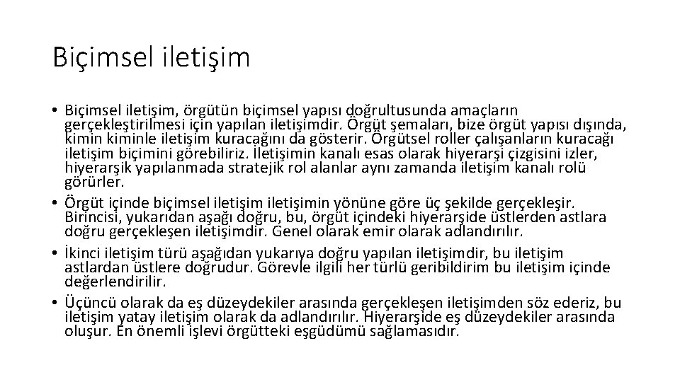 Biçimsel iletişim • Biçimsel iletişim, örgütün biçimsel yapısı doğrultusunda amaçların gerçekleştirilmesi için yapılan iletişimdir.